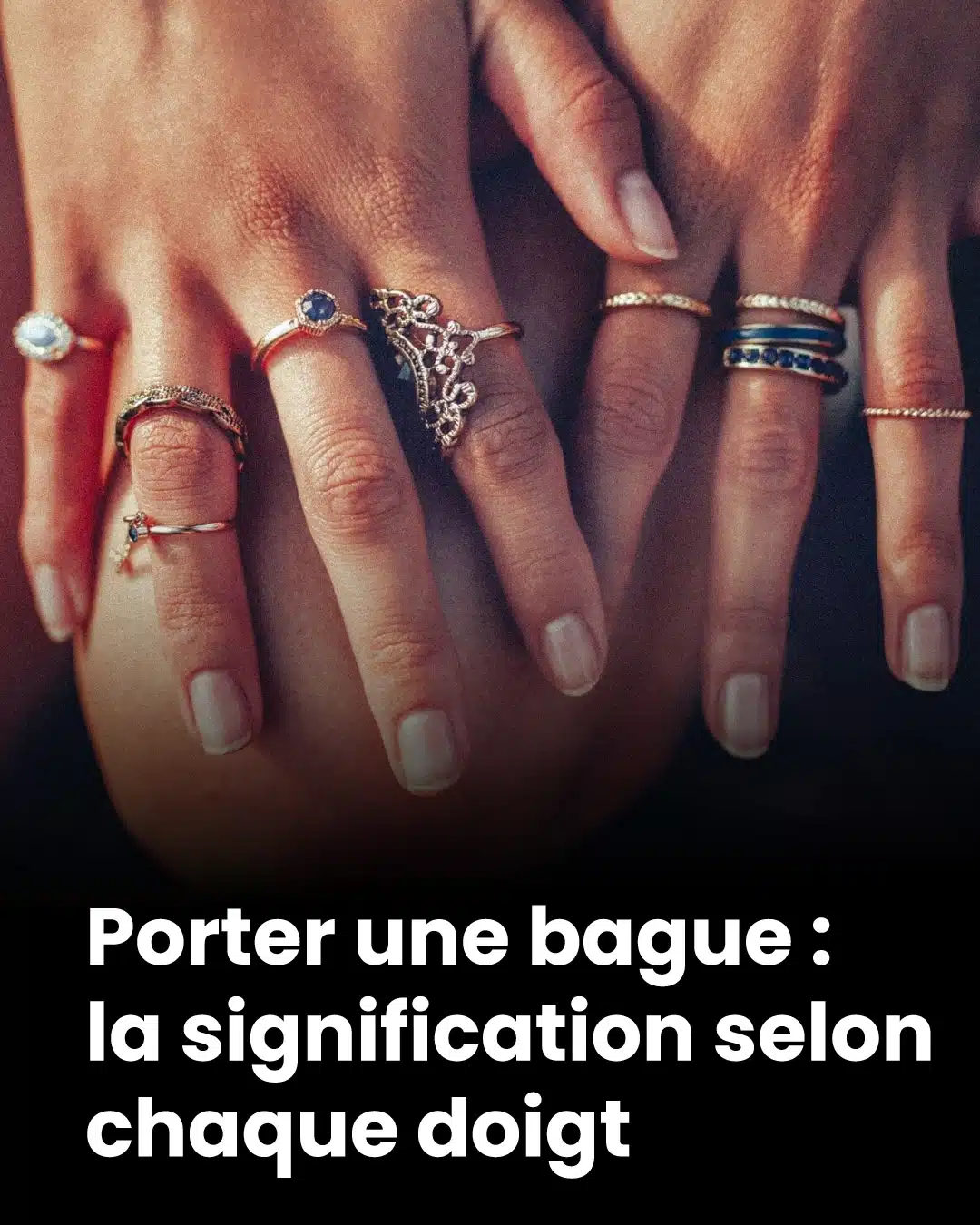 La signification des bagues selon le doigt où elles sont portées