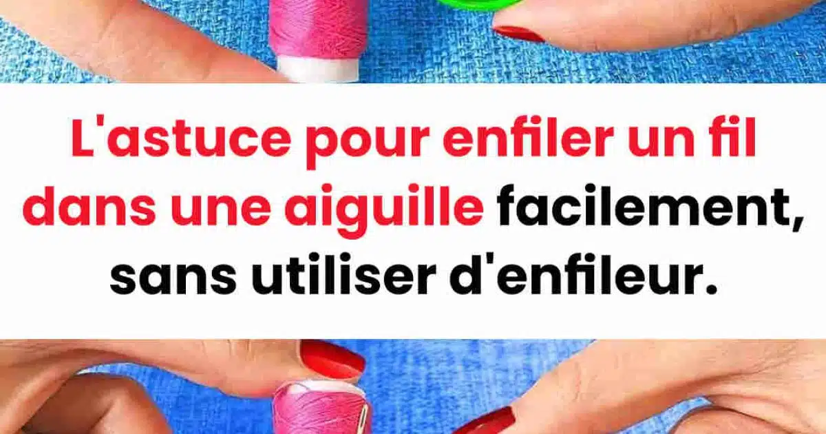 L'astuce pour enfiler un fil dans une aiguille facilement, sans utiliser d'enfileur