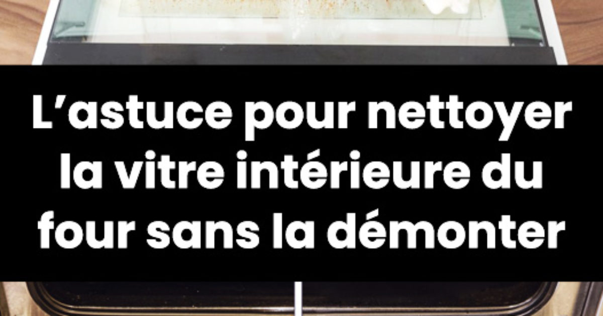 L’astuce pour nettoyer la vitre intérieure du four sans la démonter