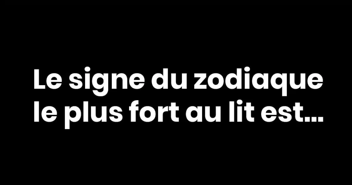 Les 3 signes astrologiques qu’on n’oublie jamais