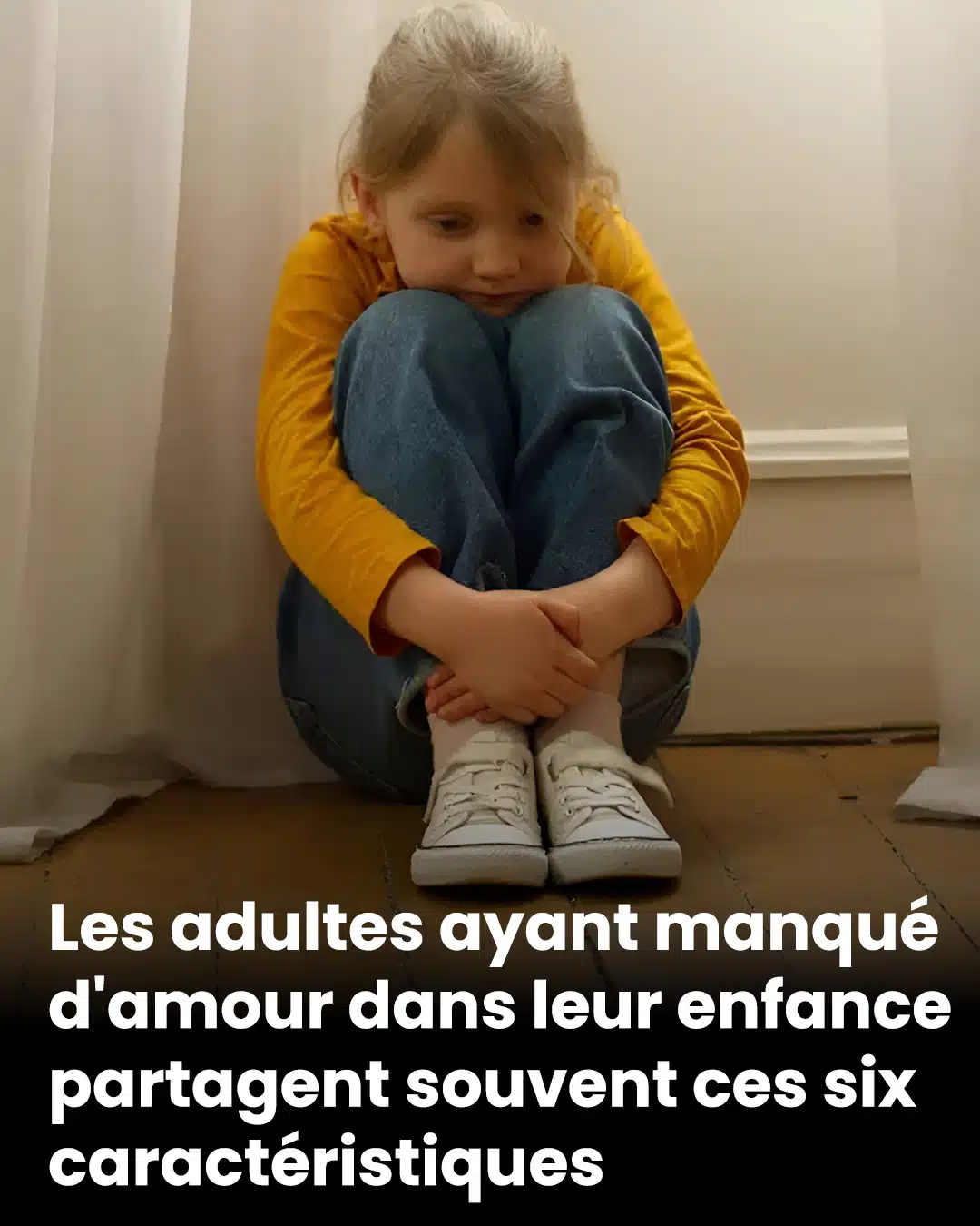 Les adultes ayant manqué d'amour dans leur enfance partagent souvent ces six caractéristiques
