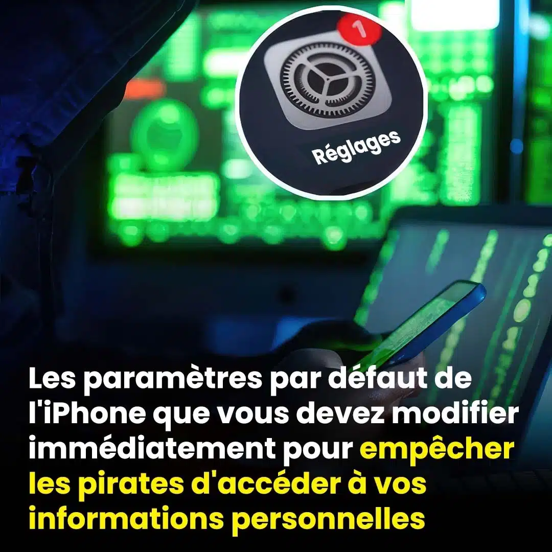 Les paramètres par défaut de l’iPhone que vous devez modifier immédiatement pour empêcher les pirates d’accéder à vos informations personnelles