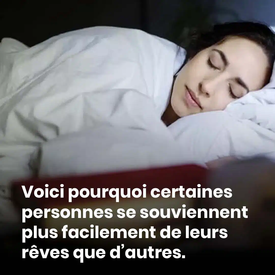 Les raison pour laquelle certaines personnes sont plus susceptibles de se souvenir de leurs rêves que d’autres
