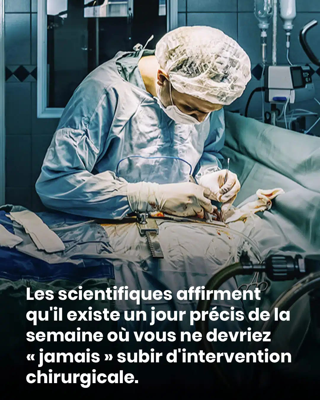 Les scientifiques affirment qu'il existe un jour précis de la semaine où vous ne devriez « jamais » subir d'intervention chirurgicale