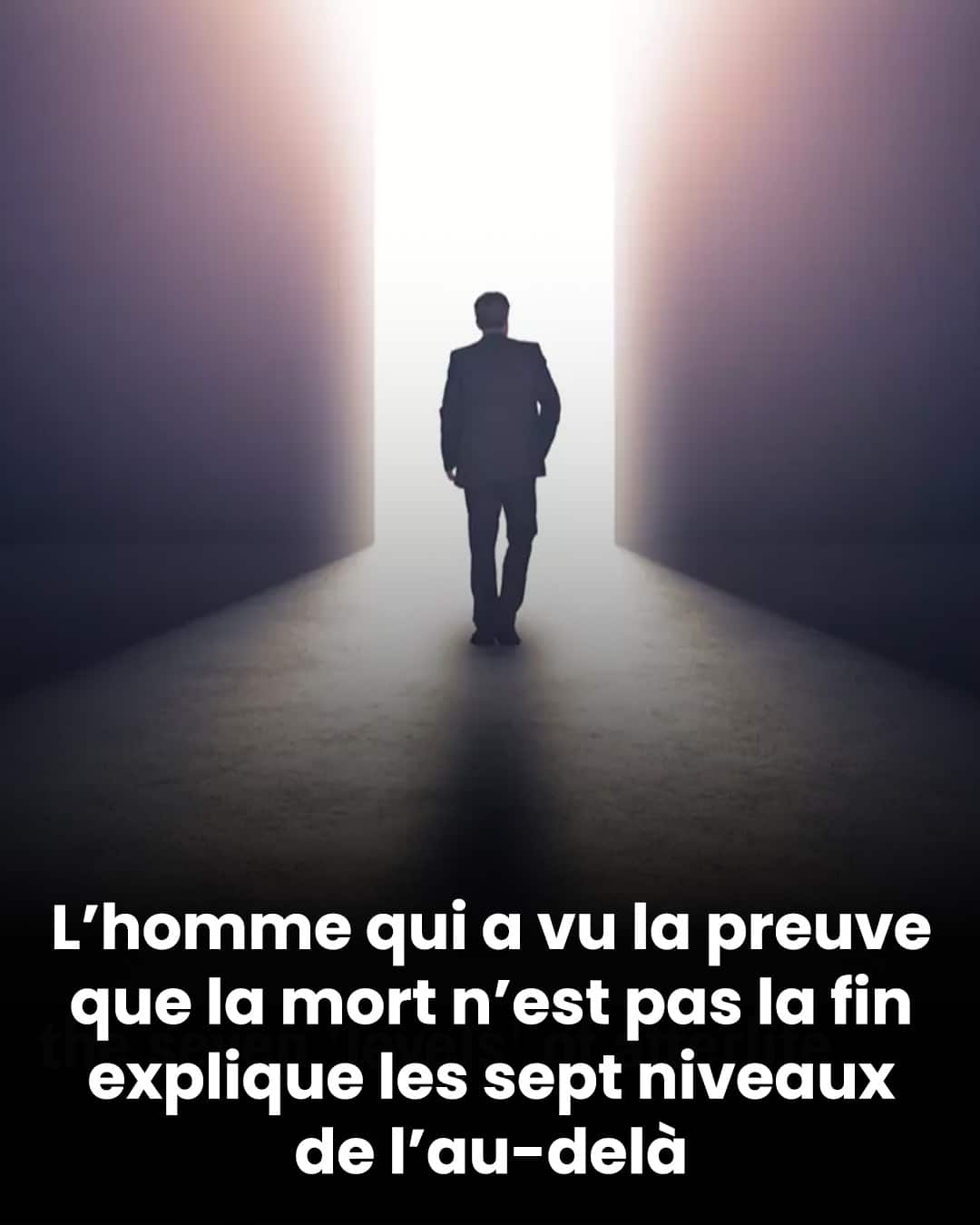 L’homme qui affirme avoir vu la preuve que la mort n’est pas la fin dévoile les sept niveaux de l’au-delà
