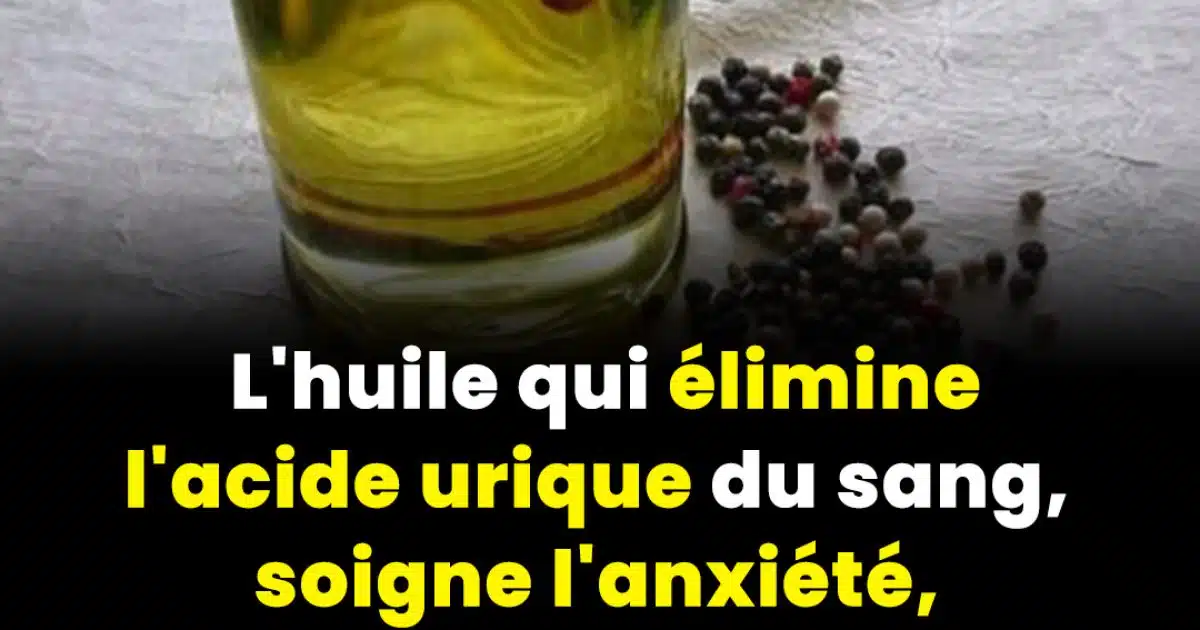 L'huile qui élimine l'acide urique du sang, soigne l'anxiété, l'arthrite chronique, le rhumatisme et stoppe les envies de cigarettes et d'alcool