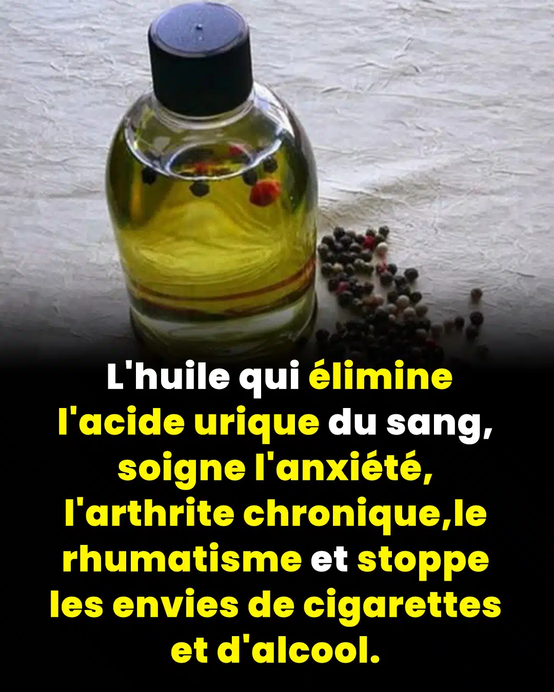 L'huile qui élimine l'acide urique du sang, soigne l'anxiété, l'arthrite chronique, le rhumatisme et stoppe les envies de cigarettes et d'alcool