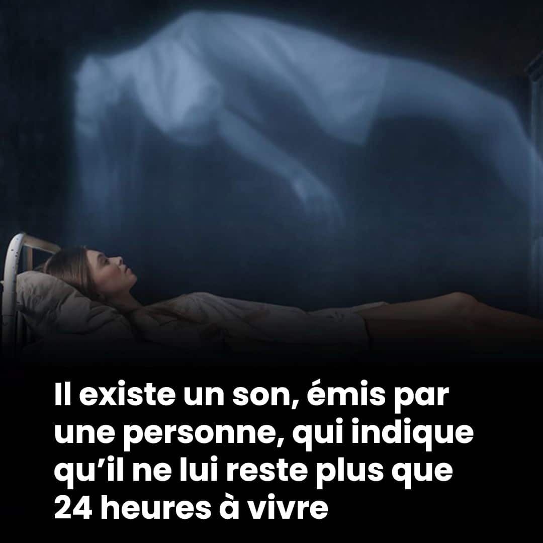Lorsqu’une personne a moins de 24 heures à vivre, elle émet ce son