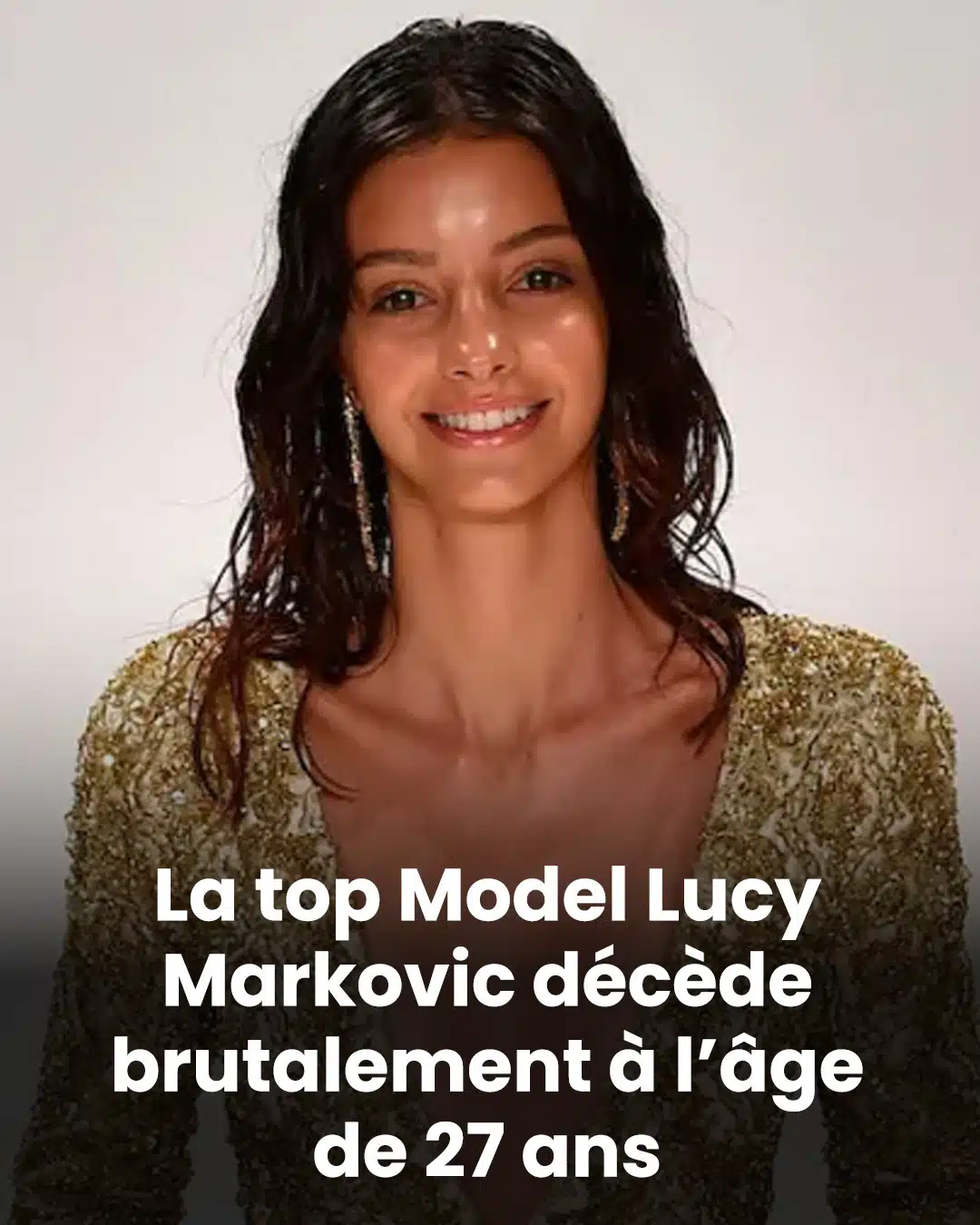 Lucy Markovic, la célèbre Top Model est décédée à 27 ans des suites d'une maladie