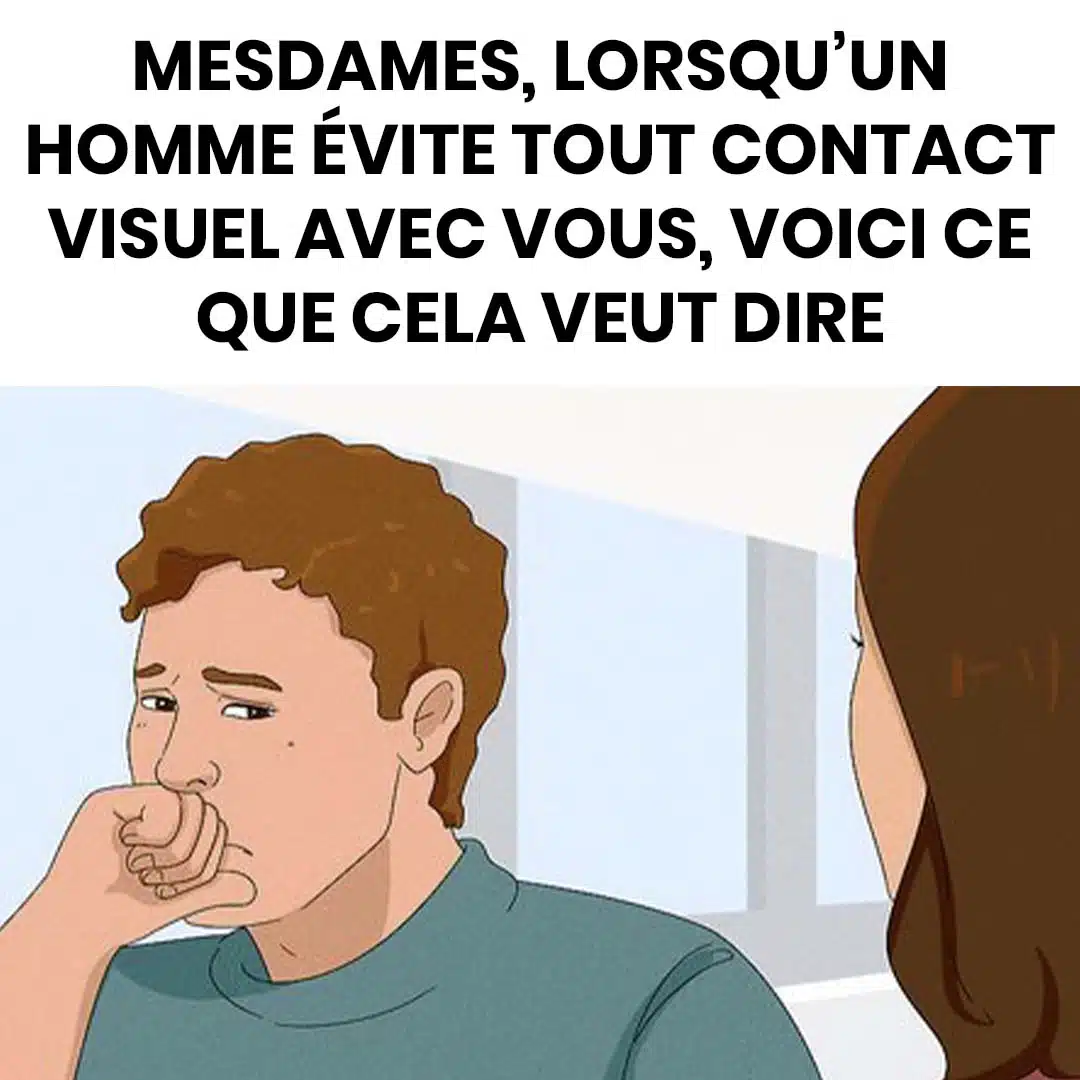Mesdames, si un homme évite tout contact visuel avec vous, voici ce que cela signifie