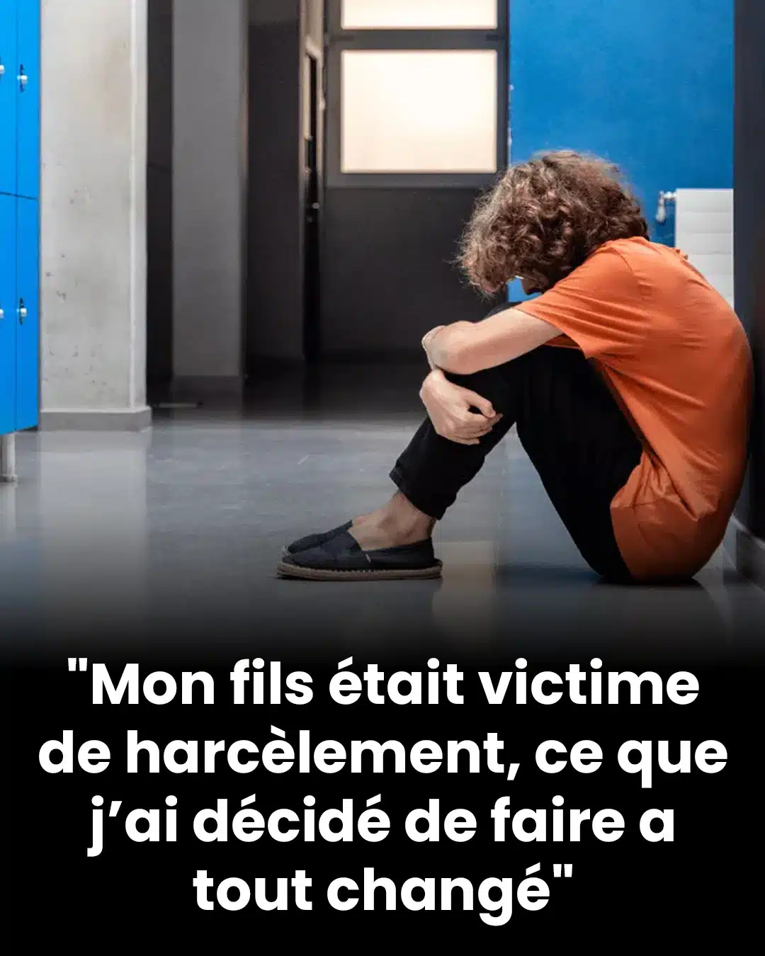 "Mon fils était victime de harcèlement, ce que j’ai décidé de faire a tout changé"