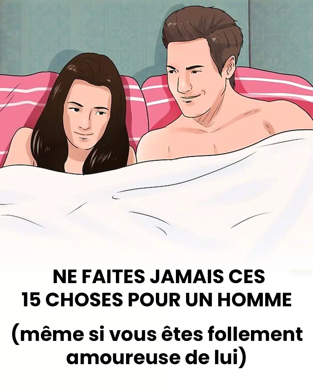 Ne faites jamais ces 15 choses pour un homme (même si vous êtes follement amoureuse de lui)