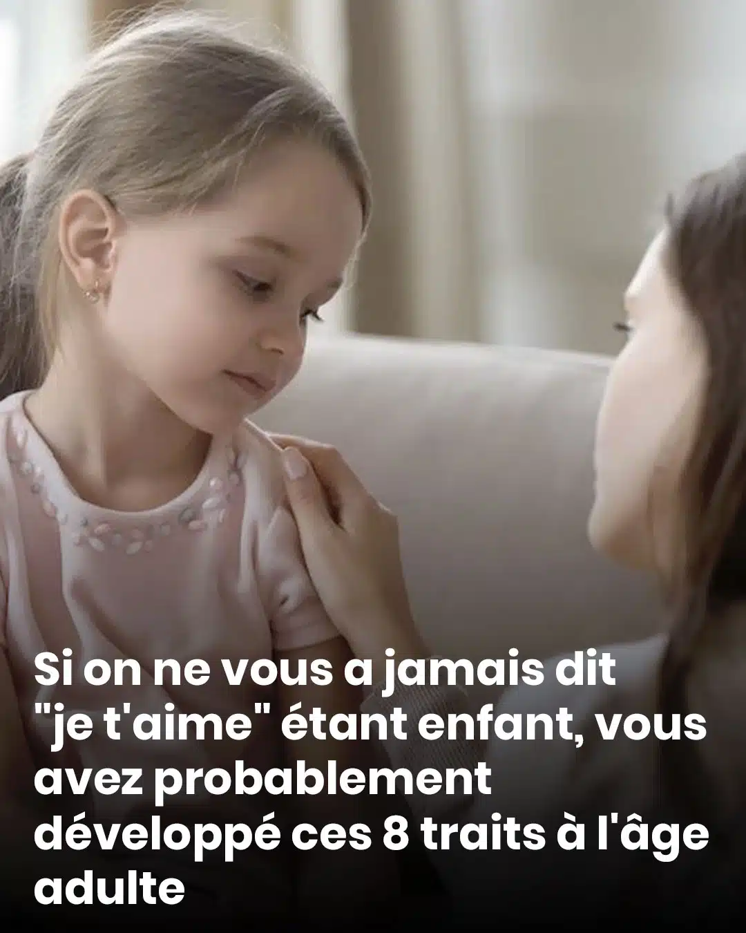 Ne pas avoir entendu "je t’aime" durant l’enfance pourrait expliquer ces 8 traits que vous avez à l’âge adulte