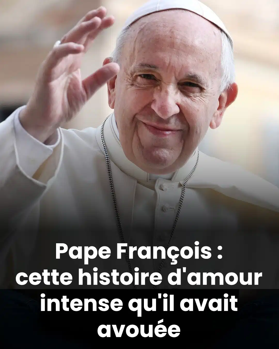 Pape François : cette histoire d'amour intense qu'il avait avouée