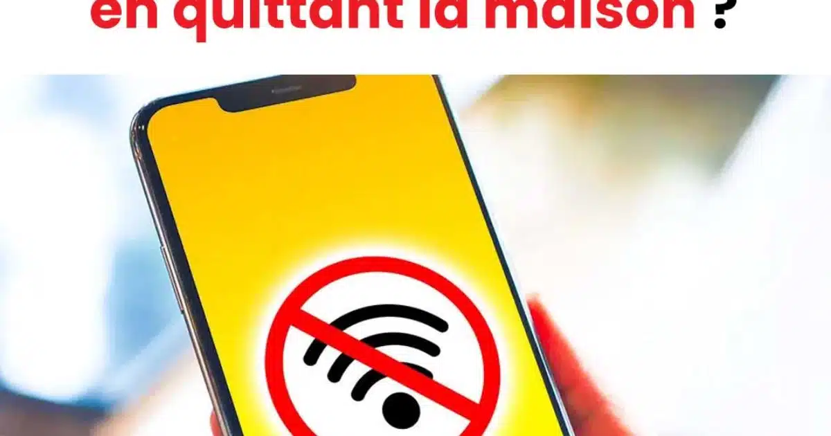 Pourquoi est-il conseillé de désactiver le wifi de son téléphone lorsqu'on quitte son domicile ?
