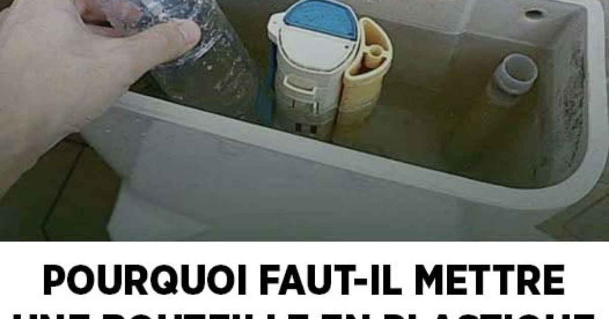 Pourquoi faut-il mettre une bouteille en plastique dans le réservoir des toilettes ?