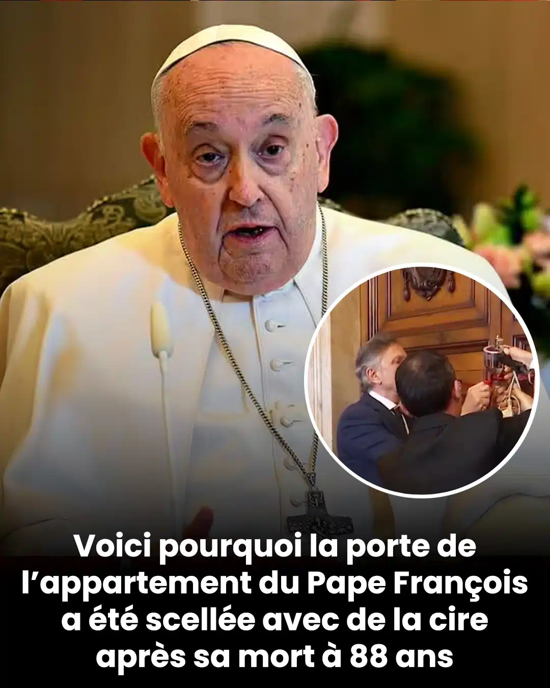 Pourquoi la porte de l'appartement du pape François a été scellée à la cire après sa mort à 88 ans