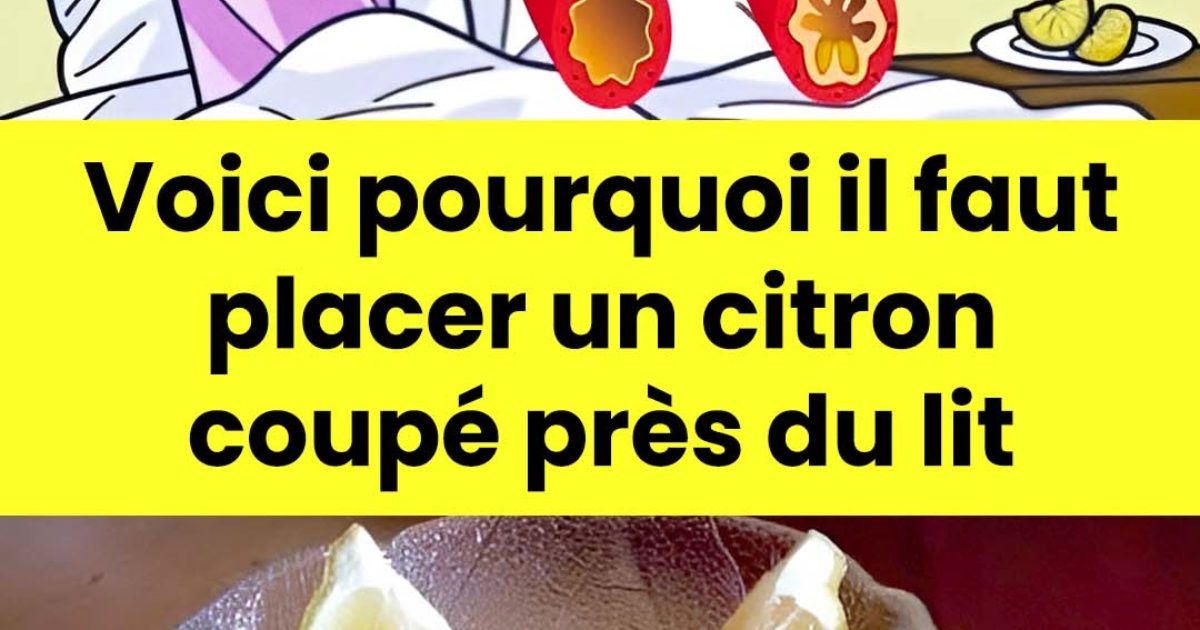Pourquoi placer un citron coupé près de votre lit ?