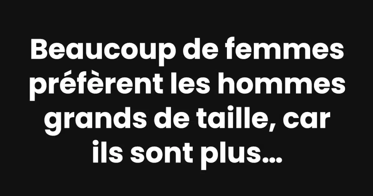 Pourquoi tant de femmes semblent préférer les hommes grands ?