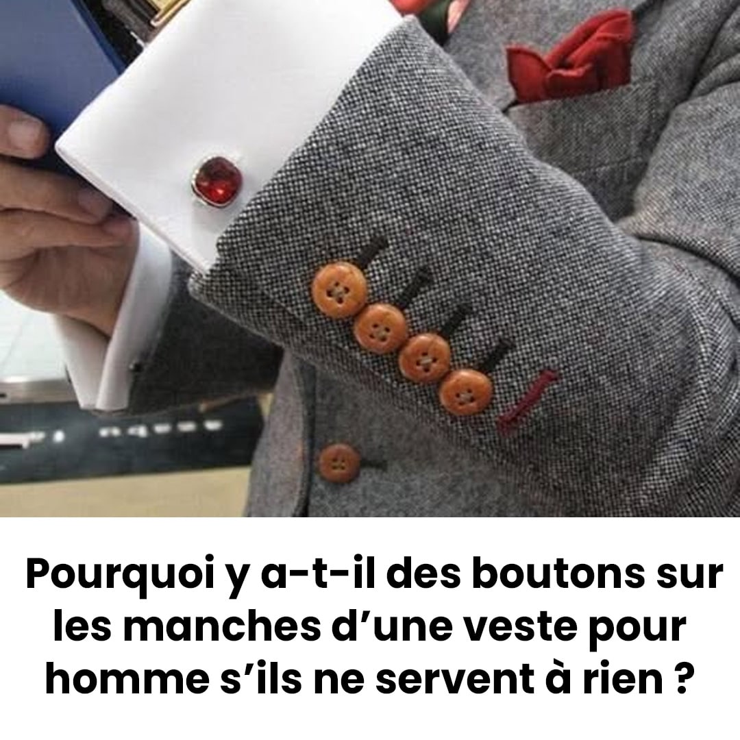 Pourquoi y a-t-il autant de boutons sur les manches d'une veste d'homme s'ils sont inutiles ?