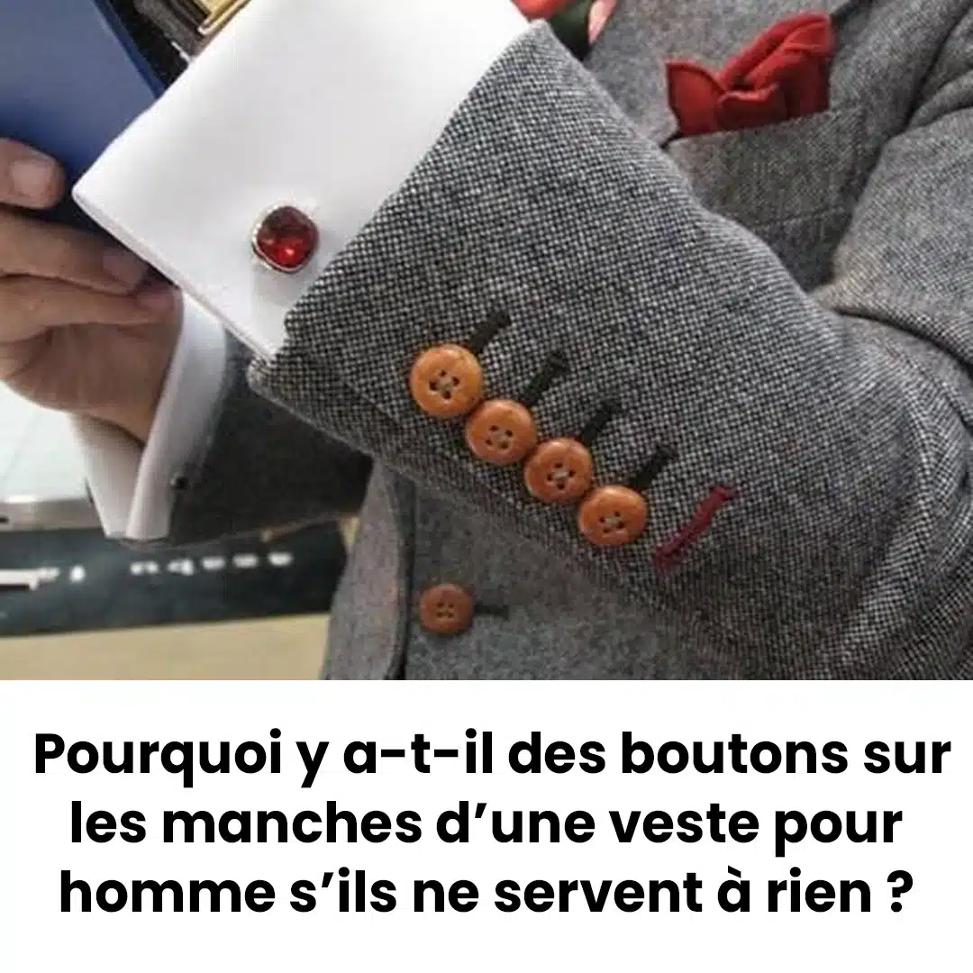 Pourquoi y a-t-il autant de boutons sur les manches d'une veste d'homme s'ils sont inutiles ?