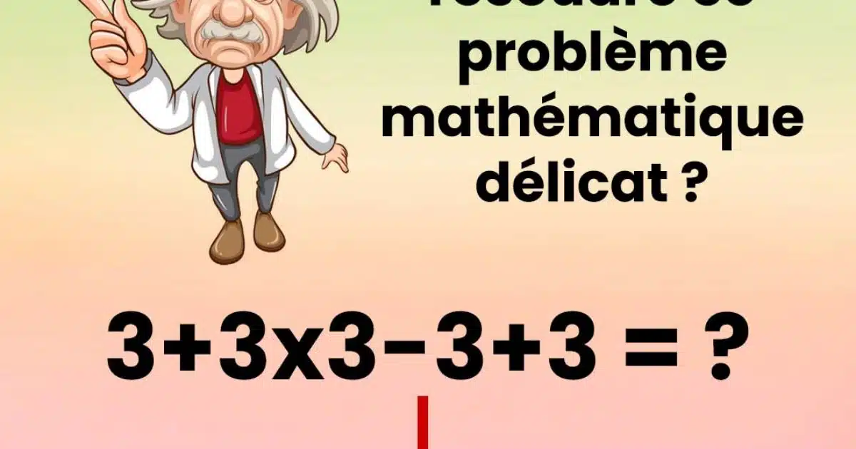 Pouvez-vous résoudre ce problème mathématique ?