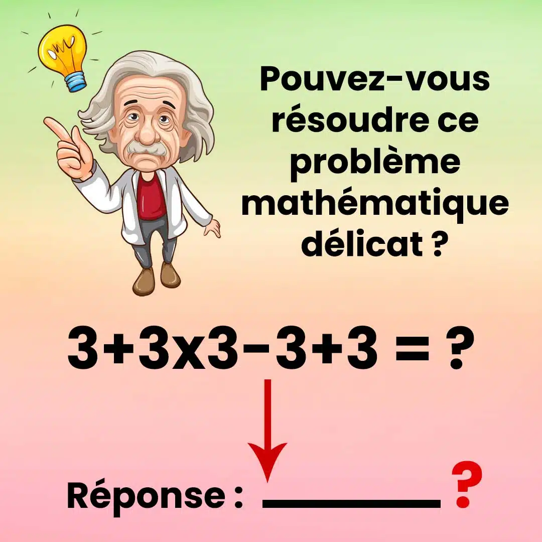 Pouvez-vous résoudre ce problème mathématique ?