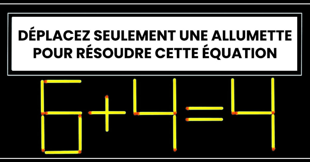 Pouvez-vous résoudre cette équation en bougeant juste une allumette ?