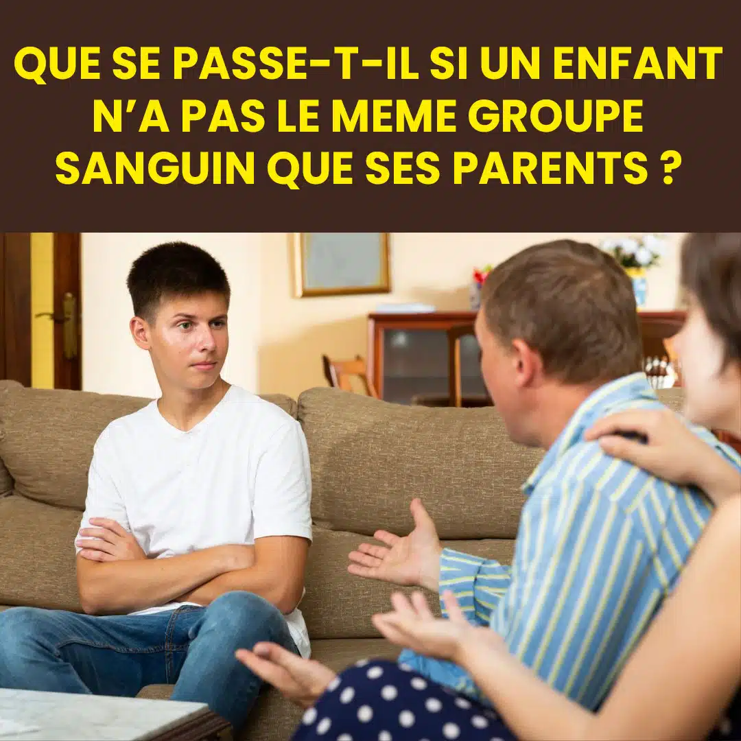Que se passe-t-il si un enfant « n'a pas » le même groupe sanguin que ses parents ?