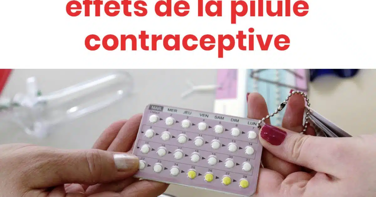 Quels sont les effets de la pilule contraceptive ?