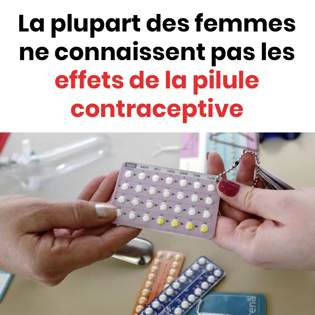 Quels sont les effets de la pilule contraceptive ?