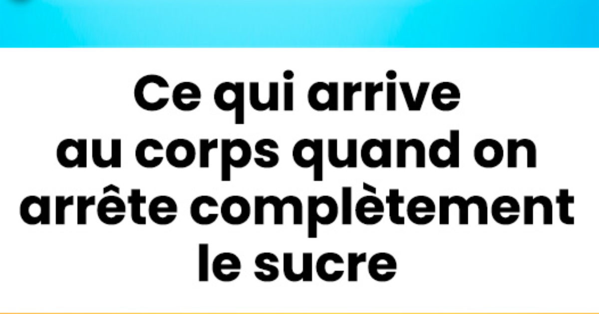 Quels sont les effets sur le corps lorsqu'on élimine totalement le sucre ?