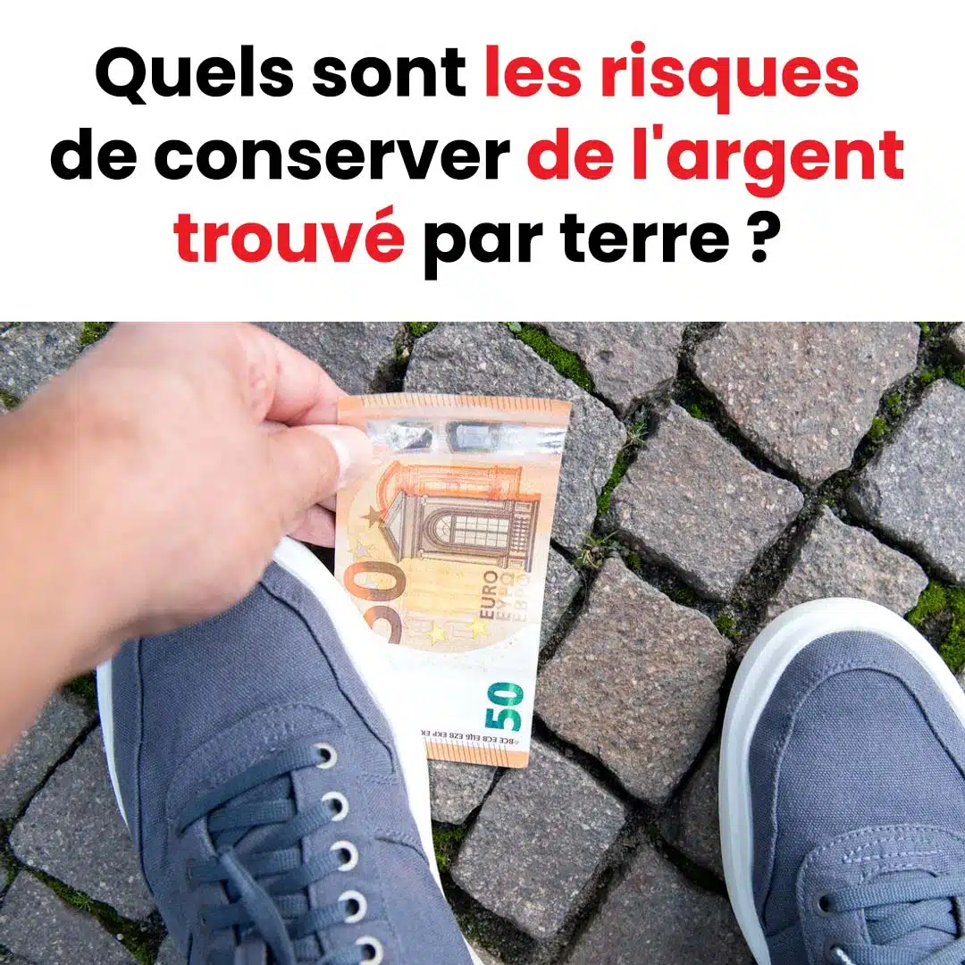 Quels sont les risques de conserver de l'argent trouvé par terre ?