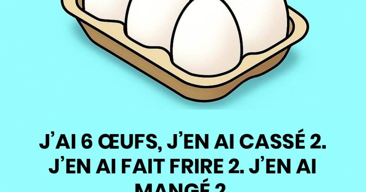 Saurez-vous résoudre le test de oeufs ?