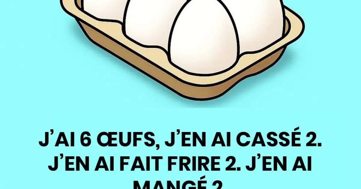 Saurez-vous résoudre le test de oeufs ?