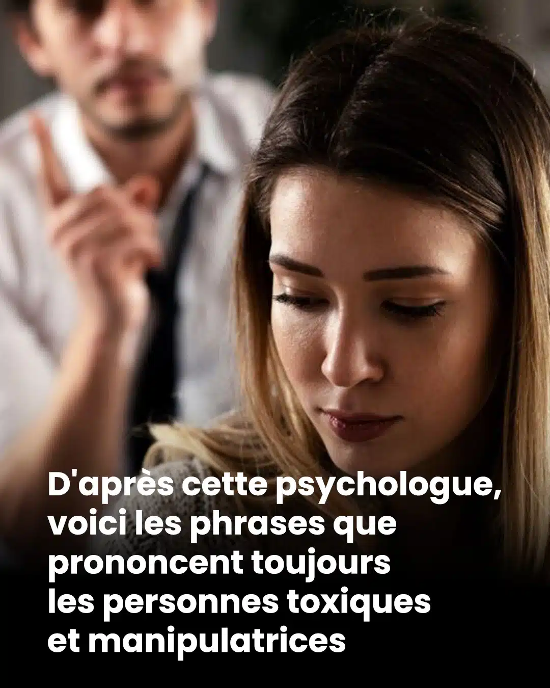 Selon cette psychologue, ces phrases reviennent systématiquement chez les individus toxiques et manipulateurs