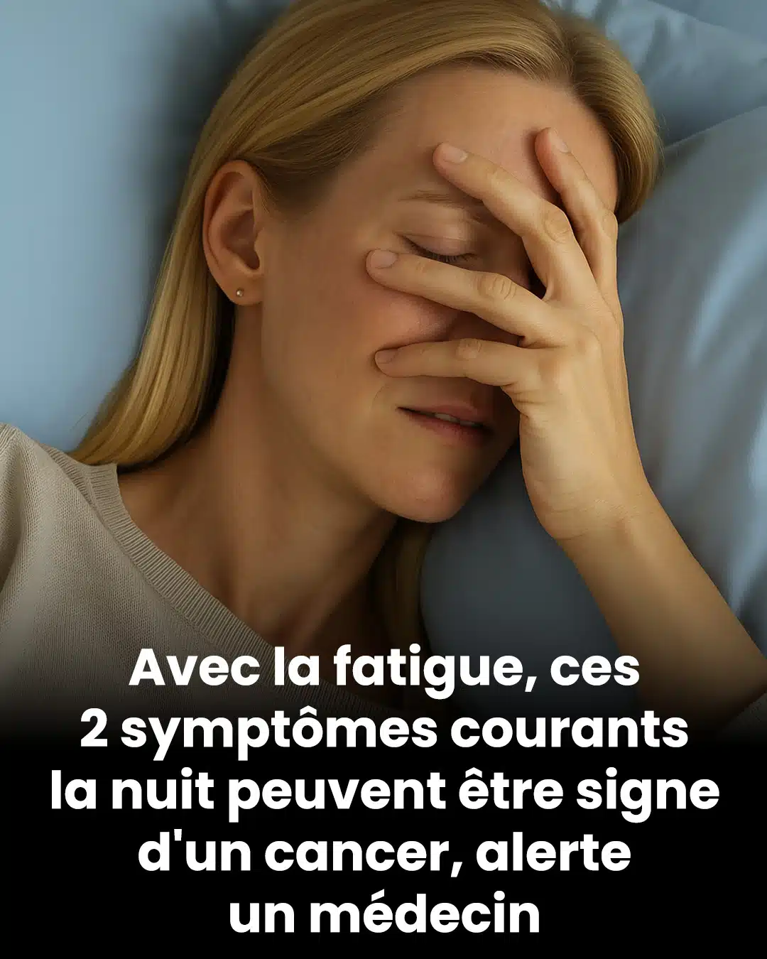 Selon un médecin, la fatigue accompagnée de ces deux symptômes nocturnes fréquents pourrait être le signe d'un cancer