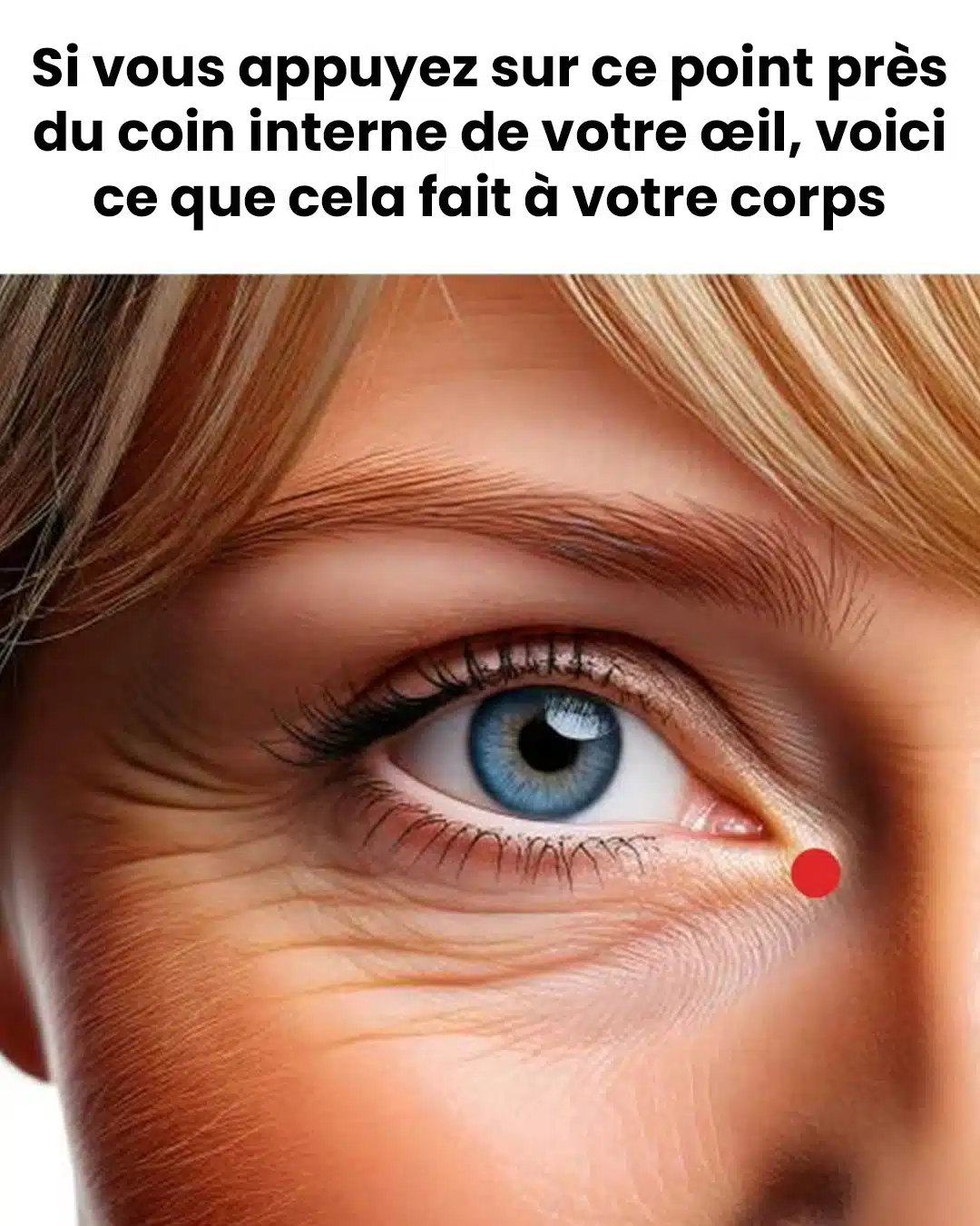Si vous appuyez sur ce point près du coin interne de votre œil, voici ce que cela fait à votre corps