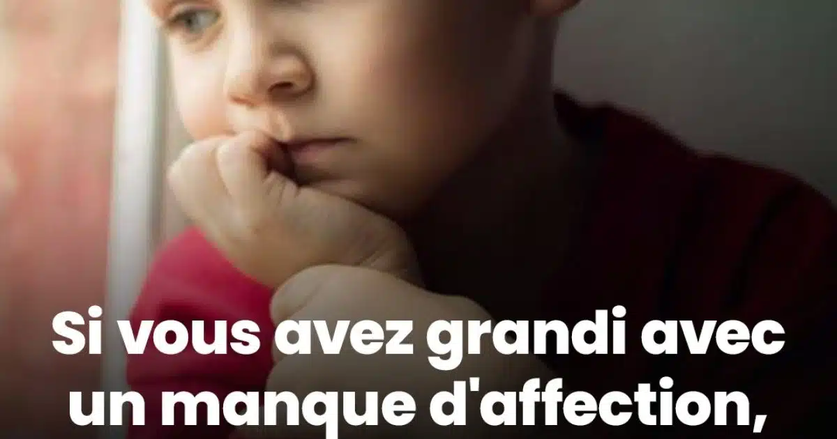 Si vous avez grandi avec un manque d'affection, il est probable que vous présentiez ces 9 caractéristiques à l'âge adulte