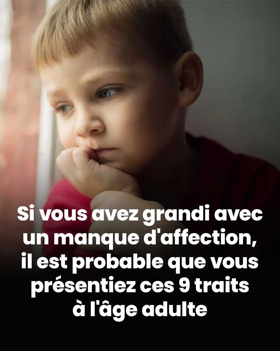 Si vous avez grandi avec un manque d'affection, il est probable que vous présentiez ces 9 caractéristiques à l'âge adulte
