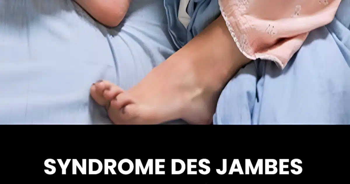 Syndrome des jambes sans repos : découvrez les principaux symptômes