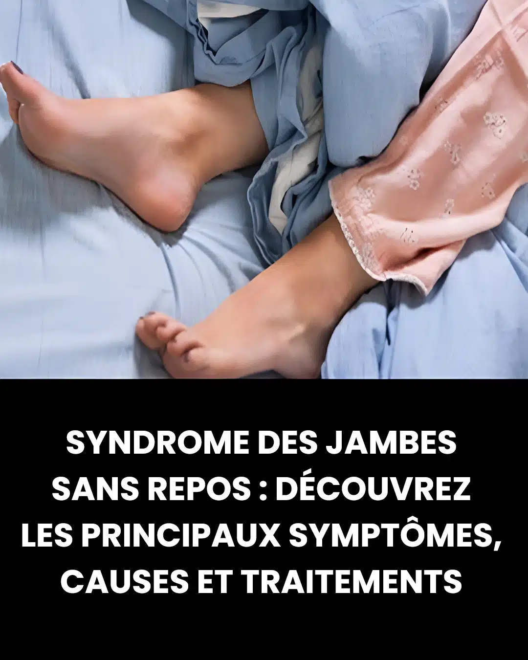 Syndrome des jambes sans repos : découvrez les principaux symptômes