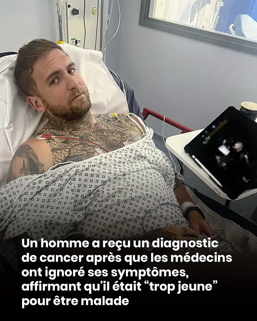 Un homme a reçu un diagnostic de cancer après que les médecins ont ignoré ses symptômes, affirmant qu'il était “trop jeune” pour être malade
