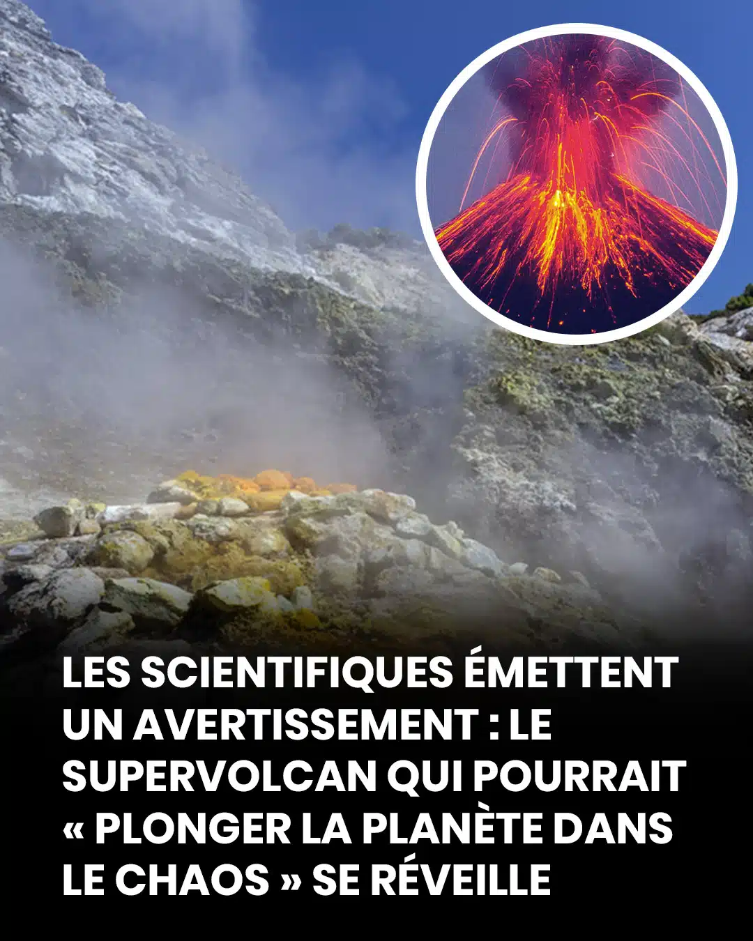 Un supervolcan montre des signes de réveil, les scientifiques affirment qu’il pourrait affecter la planète entière