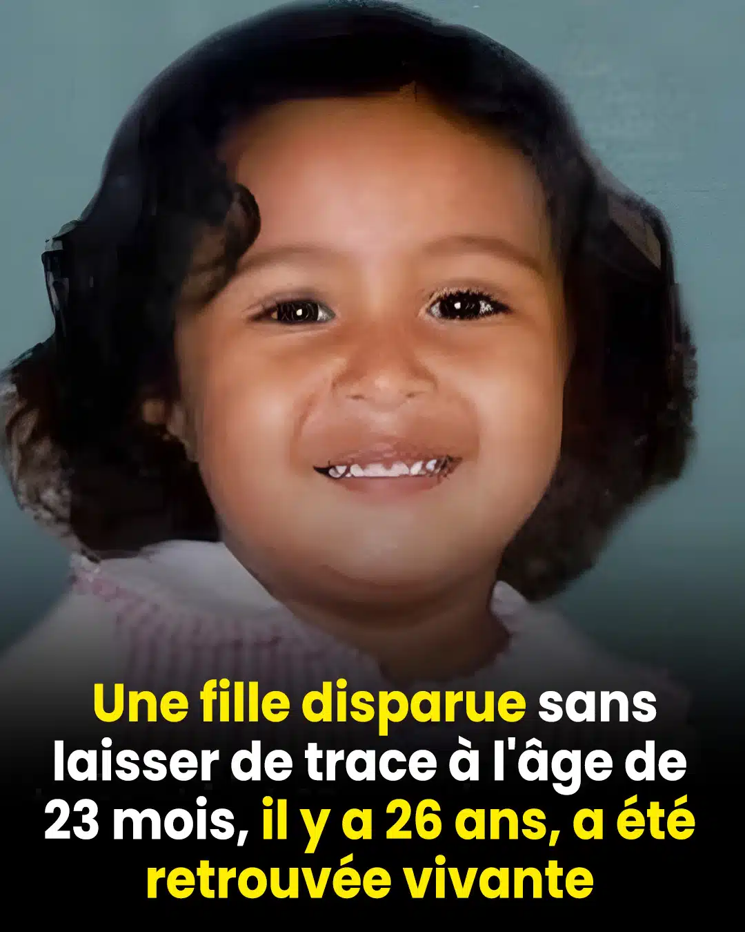 Une fille disparue sans laisser de trace à seulement 23 mois il y a 26 ans a été retrouvée vivante