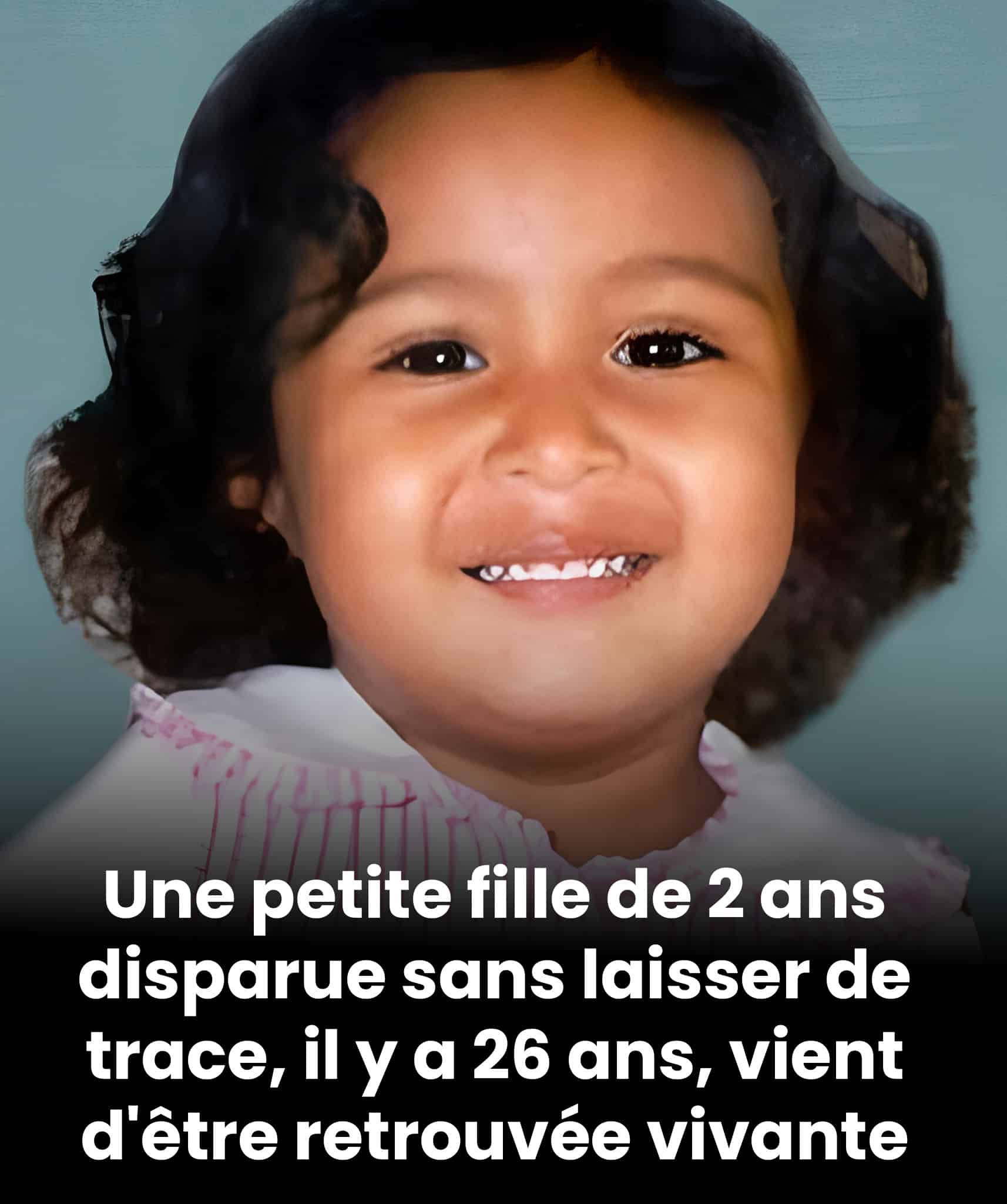 Une fillette portée disparue à l’âge de 2 ans, il y a 26 ans, a été retrouvée saine et sauve