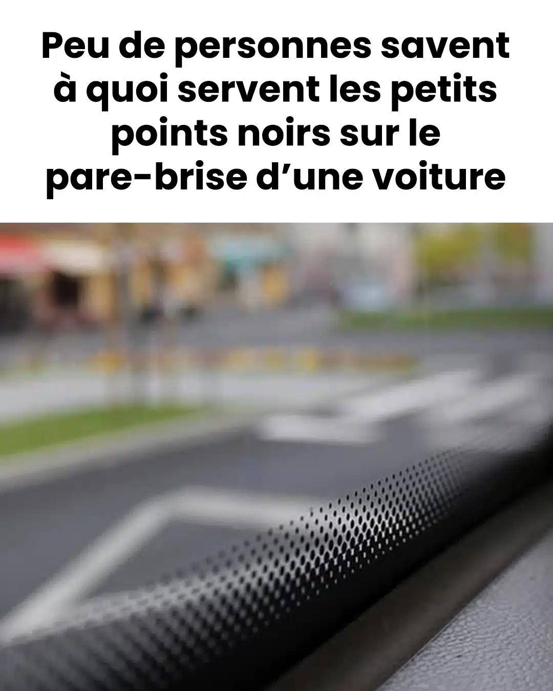 Voici à quoi servent ces points noirs sur votre pare-brise de voiture