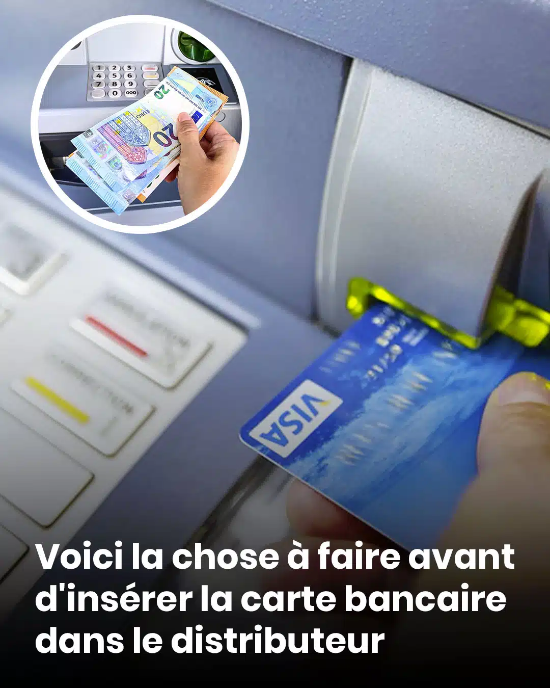 Voici l'action à effectuer systématiquement avant d'insérer votre carte bancaire dans un distributeur