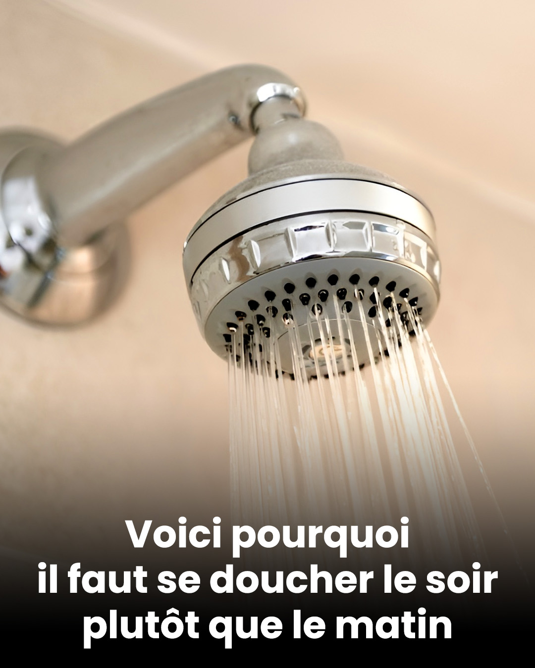 Voici pourquoi il faut se doucher le soir plutôt que le matin