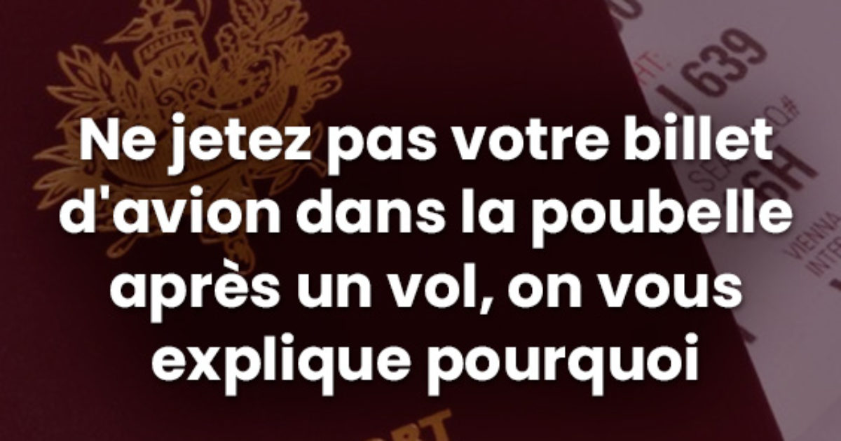 Voici pourquoi il ne faut pas jeter vos billets d’avion après un vol